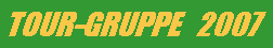 Textfeld: TOUR-GRUPPE   2007