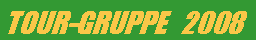 Textfeld: TOUR-GRUPPE   2008
