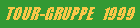 Textfeld: TOUR-GRUPPE   1999